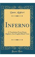 Inferno: A Translation From Dante Alighieri, Into English Blank Verse (Classic Reprint)