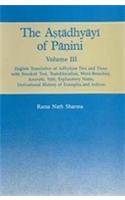 The Astadhyayi Of Panini Vol. III : English Translation Of Adhyayas Two And Three With Sanskrit Text, Translation, Word Boundary,Anuvrtti, Vrtti, Explanatory Notes, Derivational History Of Examples And Indices.