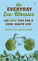 The Everyday Eco-Warrior: 110 Easy Tips for a Zero-Waste Life