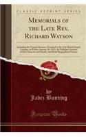 Memorials of the Late Rev. Richard Watson: Including the Funeral Sermon, Preached in the City-Road Chapel, London, on Friday, January 18, 1833; An Enlarged Account of His Character and Death; And Brief Biographical Notices (Classic Reprint)