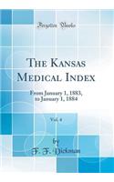 The Kansas Medical Index, Vol. 4: From January 1, 1883, to January 1, 1884 (Classic Reprint)