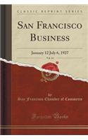 San Francisco Business, Vol. 14: January 12 July 6, 1927 (Classic Reprint)