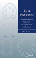 Esau's Plant Anatomy,: Meristems, Cells And Tissues Of The Plant Body- Their Structure, Function And Development, 3Rd Edition