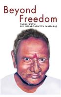 Beyond Freedom - Talks with Sri Nisargadatta Maharaj