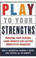 Play to Your Strengths: Managing Your Company's Internal Labor Markets for Lasting Competitive Advantage