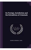 On Foreign Jurisdiction and the Extradition of Criminals