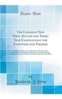 The Canadian New First, Second and Third Year Examinations for Engineers and Firemen: Complete Explanatory and Instructive Answers to the Three Series of Examination Questions, Covering in Detail Locomotive Firing, Including Combustion and Care of 