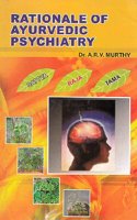 Rationale of Ayurvedic Psychiatry (Foundational Concepts, Traditional Practices and Recent Advances)