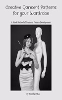 Creative Garment Patterns for your Wardrobe: Pattern Development Methods for Men's, Women's & Kids' Wear