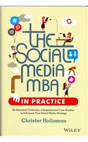 The Social Media MBA in Practice - An Essential Collection of Inspirational Case Studies to Influence your Social Media Strategy