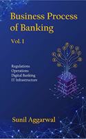 Business Process of Banking - Vol.I: Regulations Operations Digital Banking IT Infrastructure