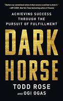 Dark Horse: Achieving Success Through the Pursuit of Fulfillment