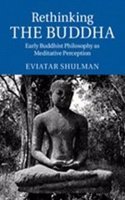 Rethinking The Buddha: Early Buddhist Philosophy As Meditative Perception