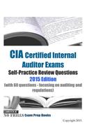 CIA Certified Internal Auditor Exams Self-Practice Review Questions 2015 Edition