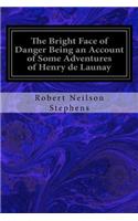 Bright Face of Danger Being an Account of Some Adventures of Henry de Launay