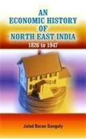 An Economic History of North East India 1826 To 1947