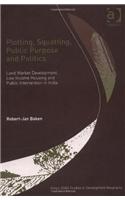 Plotting, Squatting, Public Purpose and Politics: Land Market Development, Low Income Housing and Public Intervention in India