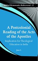 A Postcolonial Reading of the Acts of the Apostles:: Implication for Theological Education in India