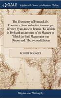 The Oeconomy of Human Life. Translated from an Indian Manuscript, Written by an Antient Bramin. to Which Is Prefixed, an Account of the Manner in Which the Said Manuscript Was Discovered. the Second Edition