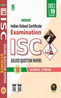 Evergreen ISC PAST 10 YEAR Examination Solved Question Papers(Science Stream) For 2021 Examinations(CLASS 12)