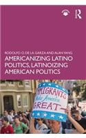 Americanizing Latino Politics, Latinoizing American Politics