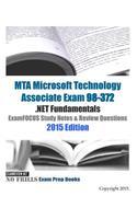 MTA Microsoft Technology Associate Exam 98-372 .NET Fundamentals ExamFOCUS Study Notes & Review Questions 2015 Edition