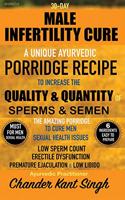 30-Day Male Infertility Cure: A Unique Ayurvedic Porridge Recipe To Increase The Quality & Quantity of Sperms & Semen