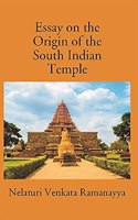 Essay on the Origin of the South Indian Temple