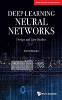 Deep Learning Neural Networks: Design And Case Studies