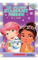 Be a Star!: A Branches Book (the Amazing Stardust Friends #2)