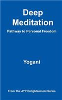 Deep Meditation - Pathway to Personal Freedom