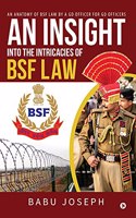 An Insight Into the Intricacies of BSF Law: An Anatomy of BSF Law by a GD Officer For GD Officers