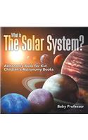 What is The Solar System? Astronomy Book for Kids Children's Astronomy Books