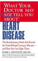 What Your Doctor May Not Tell You about (Tm): Heart Disease