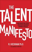 Talent Manifesto: How Disrupting People Strategies Maximizes Business Results