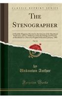 The Stenographer, Vol. 16: A Monthly Magazine Devoted to the Interest of the Shorthand Profession, and to a Diffusion of the Knowledge and Practise of Shorthand as a Part of an English Education; January, 1901 (Classic Reprint)