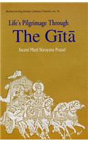 Life Pilgrimage Through The Gita — A Commentary On The Bhagavad Gita