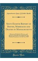 Sixty-Eighth Report of Births, Marriages and Deaths in Massachusetts: Returns of Libels for Divorce, and Returns of Deaths Investigated by the Medical Examiners, for the Year 1909 (Classic Reprint)