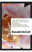 Accountants' Library. Vol. XLVIII; Tramway Bookkeeping and Accounts Simplified