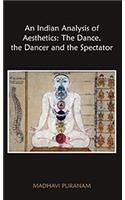 An Indian Analysis of Aesthetics: The Dances the Dancer and the Spectator