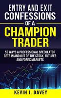 Entry and Exit Confessions of a Champion Trader