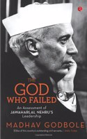 The God Who Failed An Assessment Of Jawaharlal Nehru'S Leadership