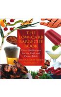 The Low-Carb Barbecue Book: Over 200 Recipes for the Grill and Picnic Table