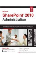 Microsoft Sharepoint 2010 Administration: Real World Skills For Mcitp Certification And Beyond,Exam