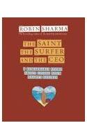 The Saint, The Surfer And The Ceo : A Remarkable Story About Living Your Heart’S Desires…