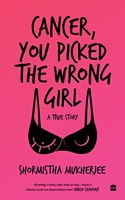 Cancer, You Picked The Wrong Girl: A True Story