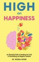 High on Happiness: An Illustrated Guide to Breaking the Cycle of Overthinking and Negative Emotions