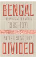 Bengal Divided: The Unmaking of a Nation (1905–1971)