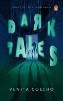 Dark Tales: Ghost Stories from India (A collection of 10+ thrilling horror, spooky short stories, one of the must-read books for teenagers by Venita Coelho)