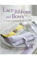 Lace Ribbons and Bows: 35 Vintage-Inspired Projects to Make and Treasure